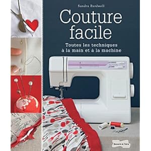 Couture facile - Toutes les techniques à la main et à la machine