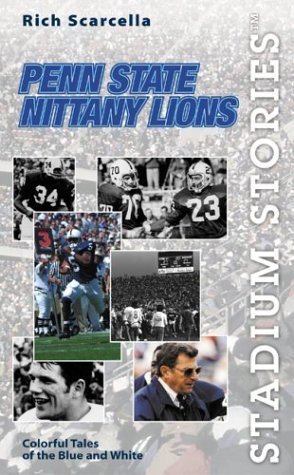 Penn State Nittany Lions: Colorful Tales of the Blue and White (Stadium Stories) by Rich Scarcella