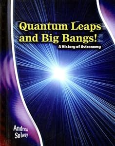 Quantum Leaps and Big Bangs!: A History of Astronomy (Stargazers' Guides)