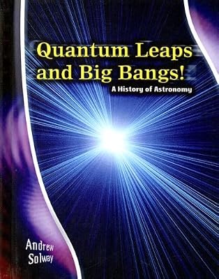 Quantum Leaps and Big Bangs!: A History of Astronomy (Stargazers' Guides)