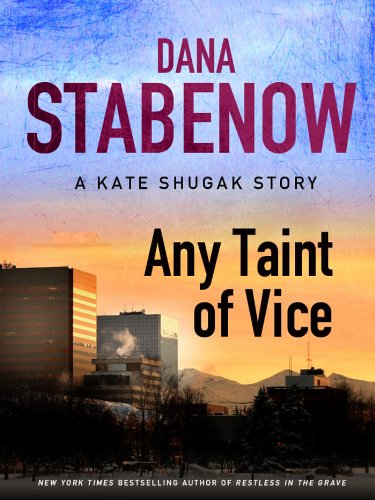 Any Taint of Vice: A Kate Shugak Story (Kate Shugak Novels) by Dana Stabenow
