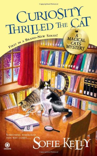Curiosity Thrilled the Cat: A Magical Cats Mystery by Sofie Kelly