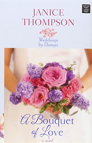 A Bouquet of Love: Weddings by Design by Janice Thompson