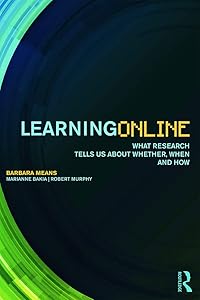 Learning Online: What Research Tells Us About Whether, When and How by Barbara Means