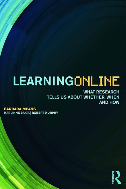Learning Online: What Research Tells Us About Whether, When and How by Barbara Means