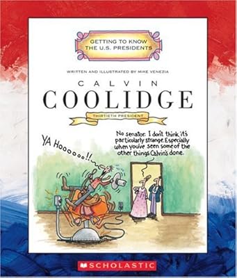 Calvin Coolidge: Thirtieth President 1923-1929 (Getting to Know the U.S. Presidents)