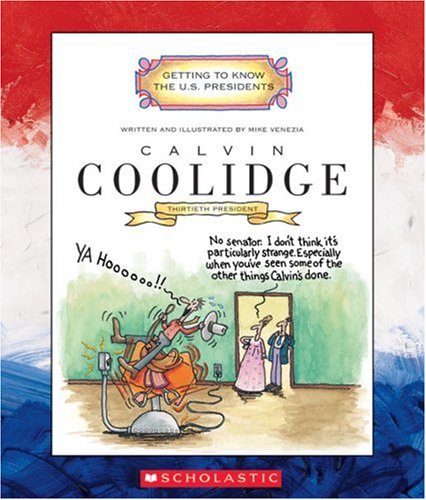 Calvin Coolidge: Thirtieth President 1923-1929 (Getting to Know the U.S. Presidents) by Mike Venezia