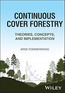 Continuous Cover Forestry: Theories, Concepts, and Implementation by Arne Pommerening