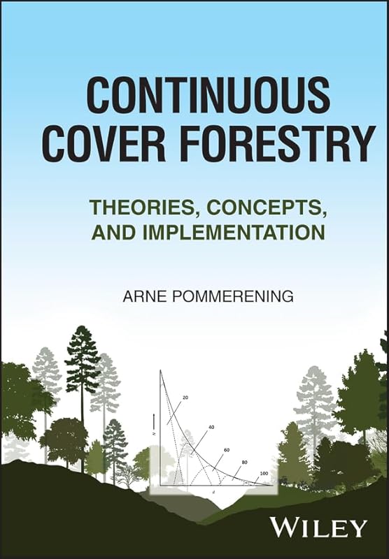 Continuous Cover Forestry: Theories, Concepts, and Implementation by Arne Pommerening