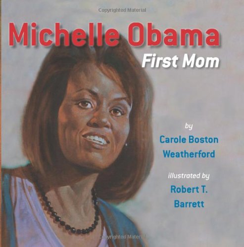 Michelle Obama: First Mom by Carole Boston Weatherford