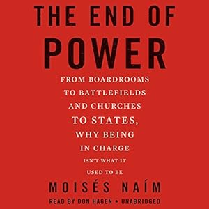The End of Power: From Boardrooms to Battlefields and Churches to States, Why Being in Charge Isn't What It Used to Be