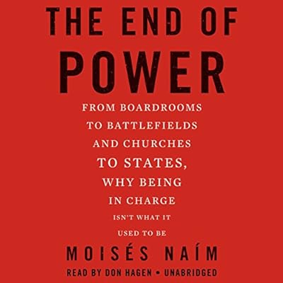 The End of Power: From Boardrooms to Battlefields and Churches to States, Why Being in Charge Isn't What It Used to Be