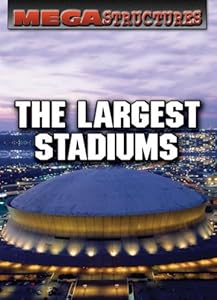 The Largest Stadiums (Megastructures)