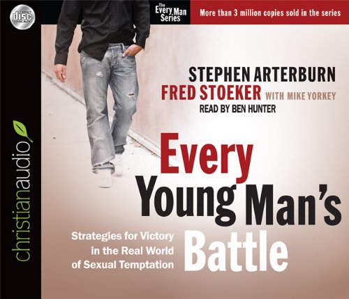 Every Young Man's Battle: Strategies for Victory in the Real World of Sexual Temptation (Every Man) by Stephen Arterburn