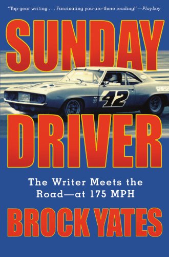 Sunday Driver: The Writer Meets the Road--at 175 MPH by Brock Yates