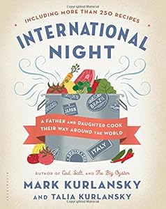 International Night: A Father and Daughter Cook Their Way Around the World *Including More than 250 Recipes*