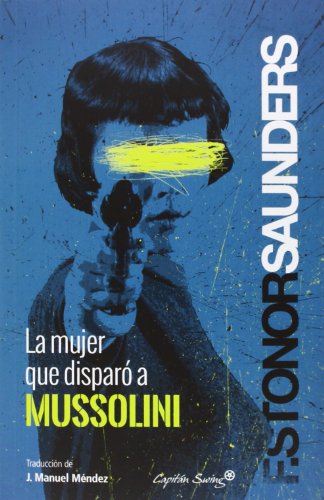 La mujer que disparó a Mussolini by Frances Stonor Saunders