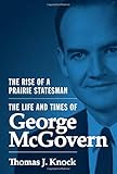 Thomas Knock, "Rise of a Prairie Statesman: The Life and Times of George McGovern" (Princeton UP, 2016)