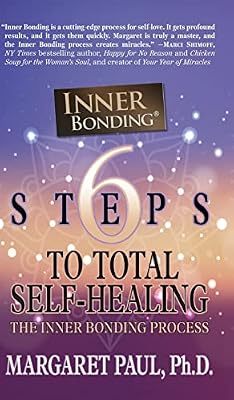 6 Steps to Total Self-Healing: The Inner Bonding Process