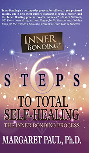 6 Steps to Total Self-Healing: The Inner Bonding Process by Margaret Paul Ph.D.