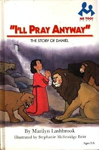 I'll Pray Anyway: The Story of Daniel (Me Too! Books)