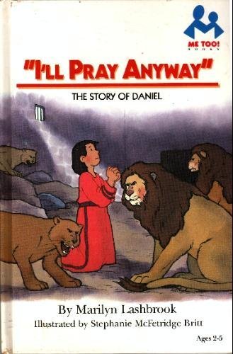 I'll Pray Anyway: The Story of Daniel (Me Too! Books) by Marilyn Lashbrook