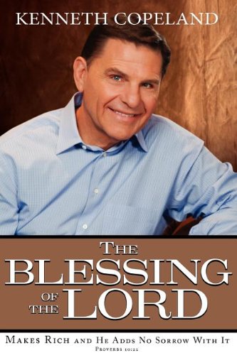 The Blessing of the Lord Makes Rich and He Adds No Sorrow with It by Kenneth Copeland