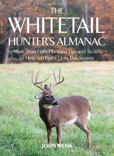 The Whitetail Hunter's Almanac: More Than 800 Tips and Tactics to Help You Get a Deer This Season by John Weiss
