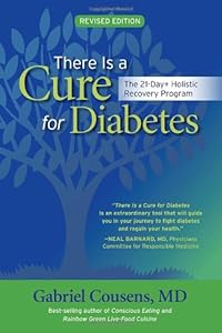 There Is a Cure for Diabetes, Revised Edition: The 21-Day+ Holistic Recovery Program by Gabriel Cousens M.D.  ,