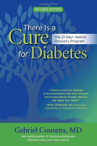 There Is a Cure for Diabetes, Revised Edition: The 21-Day+ Holistic Recovery Program by Gabriel Cousens M.D.  ,