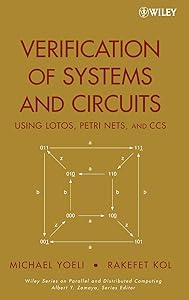 Verification of Systems and Circuits Using LOTOS, Petri Nets, and CCS (Wiley Series on Parallel and Distributed Computing) by Michael Yoeli