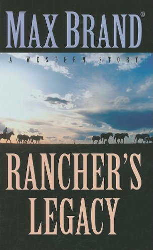 Rancher's Legacy: A Western Story by Max Brand