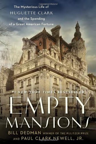 Empty Mansions: The Mysterious Life of Huguette Clark and the Spending of a Great American Fortune by Bill Dedman