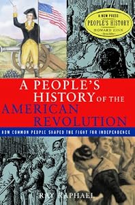 A People's History of the American Revolution: How Common People Shaped the Fight for Independence (New Press People's History)