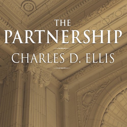 The Partnership: The Making of Goldman Sachs by Charles D. Ellis