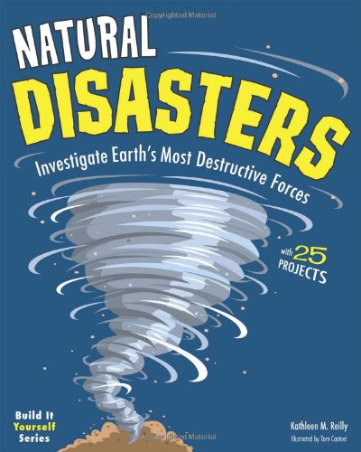 Natural Disasters: Investigate the World's Most Destructive Forces with 25 Projects by Kathleen M. Reilly  ,