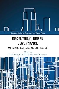 Decentring Urban Governance: Narratives, Resistance and Contestation (Routledge Studies in Governance and Public Policy Book 32)
