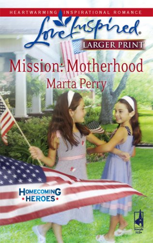 Mission: Motherhood (Homecoming Heroes, Book 1) (Larger Print Love Inspired #452) by Marta Perry