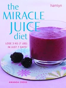 Miracle Juice Diet: Lose 3kg (7lbs) in Just 7 Days! by Amanda Cross