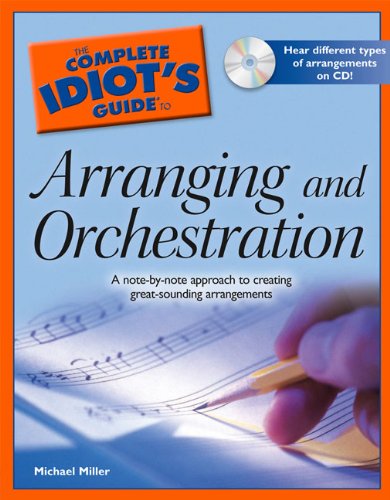 The Complete Idiot's Guide to Arranging and Orchestration by Michael Miller