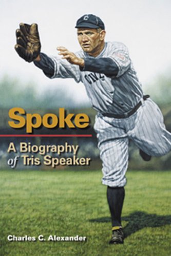 Spoke: A Biography of Tris Speaker (Sport in American Life) by Charles C. Alexander