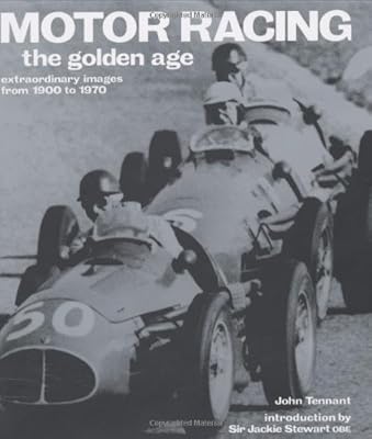 Motor Racing: The Golden Age: Extraordinary Images from 1900 to 1970 (Golden Age S.)