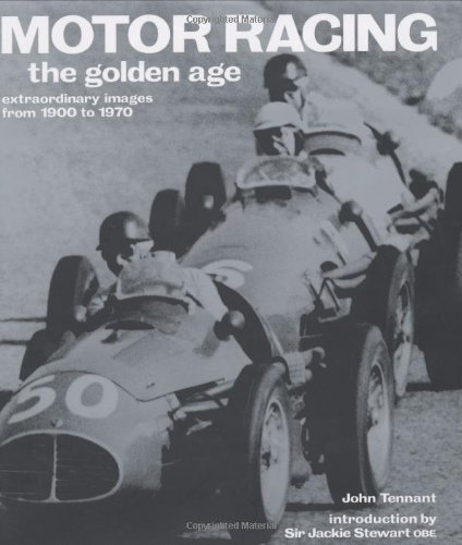 Motor Racing: The Golden Age: Extraordinary Images from 1900 to 1970 (Golden Age S.) by John Tennant
