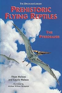 Prehistoric Flying Reptiles: The Pterosaurs (Dinosaur Library)