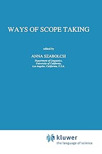 Ways of Scope Taking (Studies in Linguistics and Philosophy, 65) by A. Szabolcsi