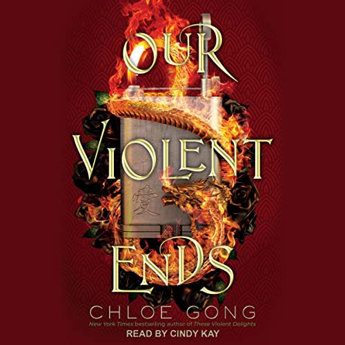 Our Violent Ends: These Violent Delights, Book 2 by Chloe Gong