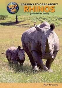 Top 50 Reasons to Care About Rhinos: Animals in Peril by Mary Firestone