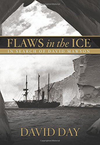 Flaws in the Ice: In Search of Douglas Mawson by David Day