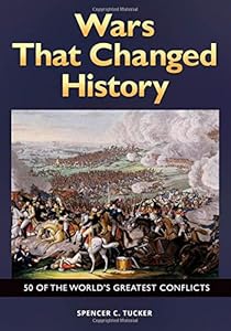 Wars That Changed History: 50 of the World's Greatest Conflicts
