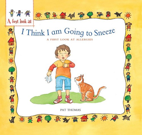 I Think I Am Going to Sneeze: A First Look at Allergies (First Look at Books) by Pat Thomas